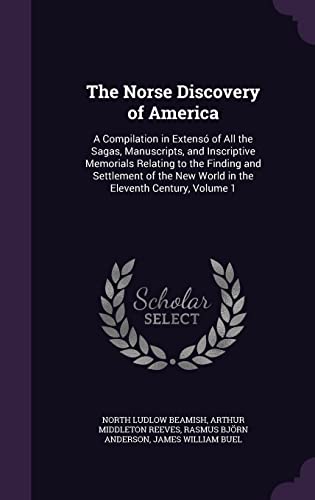 Beispielbild fr The Norse Discovery of America: A Compilation in Extens of All the Sagas, Manuscripts, and Inscriptive Memorials Relating to the Finding and . New World in the Eleventh Century, Volume 1 zum Verkauf von Buchpark