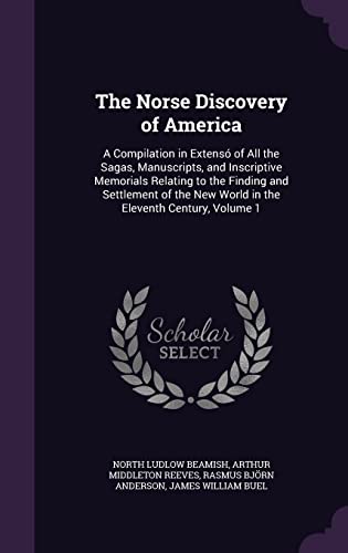 9781358419577: The Norse Discovery of America: A Compilation in Extens of All the Sagas, Manuscripts, and Inscriptive Memorials Relating to the Finding and ... New World in the Eleventh Century, Volume 1