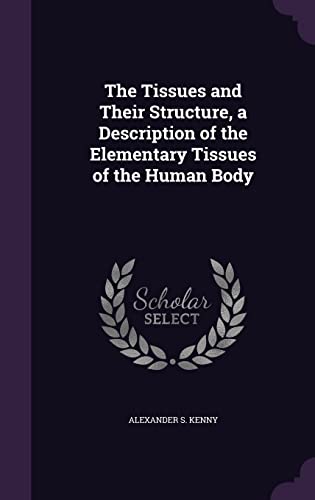 9781358452383: The Tissues and Their Structure, a Description of the Elementary Tissues of the Human Body