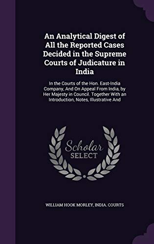 9781358462290: An Analytical Digest of All the Reported Cases Decided in the Supreme Courts of Judicature in India: In the Courts of the Hon. East-India Company, And ... With an Introduction, Notes, Illustrative And