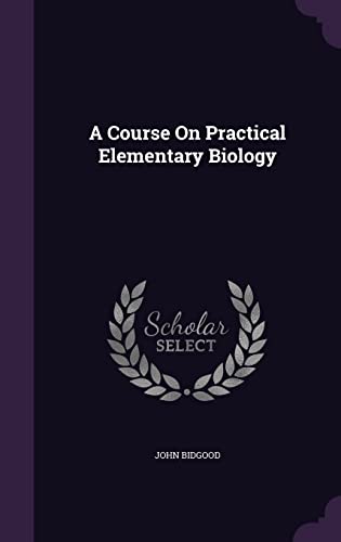 9781358466502: A Course On Practical Elementary Biology