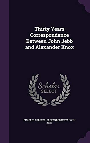9781358468469: Thirty Years Correspondence Between John Jebb and Alexander Knox
