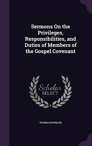 Sermons on the Privileges, Responsibilities, and Duties of Members of the Gospel Covenant (Hardback) - Thomas Bowdler