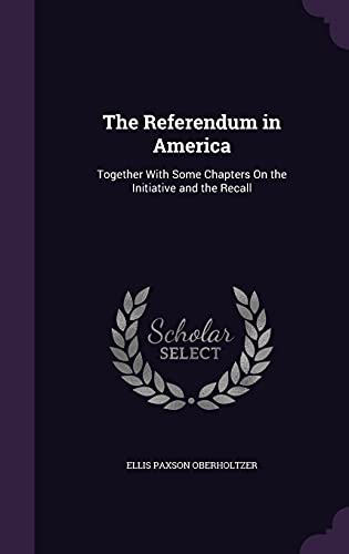 9781358472480: The Referendum in America: Together With Some Chapters On the Initiative and the Recall