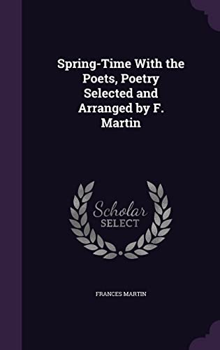 9781358479687: Spring-Time With the Poets, Poetry Selected and Arranged by F. Martin