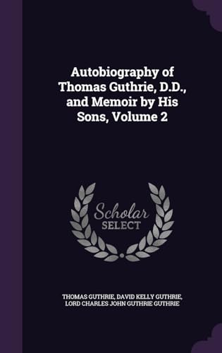 Stock image for Autobiography of Thomas Guthrie, D.D., and Memoir by His Sons, Volume 2 for sale by ALLBOOKS1
