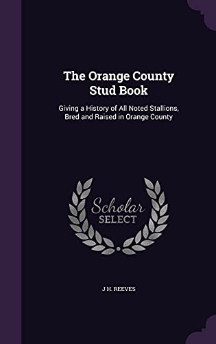 9781358484292: The Orange County Stud Book: Giving a History of All Noted Stallions, Bred and Raised in Orange County