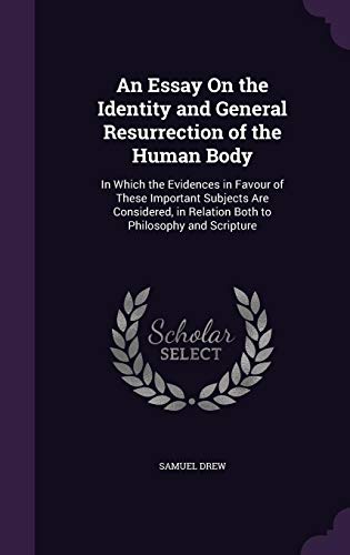 9781358486432: An Essay On the Identity and General Resurrection of the Human Body: In Which the Evidences in Favour of These Important Subjects Are Considered, in Relation Both to Philosophy and Scripture