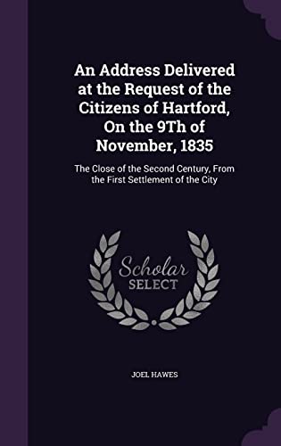 9781358491405: An Address Delivered at the Request of the Citizens of Hartford, On the 9Th of November, 1835: The Close of the Second Century, From the First Settlement of the City