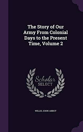 9781358500183: The Story of Our Army From Colonial Days to the Present Time, Volume 2