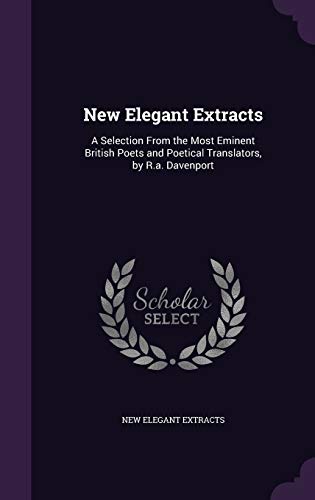 9781358511042: New Elegant Extracts: A Selection From the Most Eminent British Poets and Poetical Translators, by R.a. Davenport