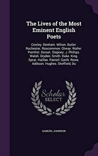9781358513626: The Lives of the Most Eminent English Poets: Cowley. Denham. Milton. Butler. Rochester. Roscommon. Otway. Waller. Pomfret. Dorset. Stepney. J. ... Garth. Rowe. Addison. Hughes. Sheffield, Du