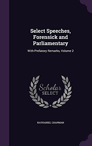 9781358519567: Select Speeches, Forensick and Parliamentary: With Prefatory Remarks, Volume 2