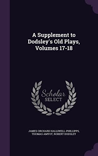 9781358525582: A Supplement to Dodsley's Old Plays, Volumes 17-18