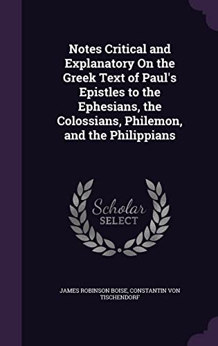 9781358530876: Notes Critical and Explanatory On the Greek Text of Paul's Epistles to the Ephesians, the Colossians, Philemon, and the Philippians