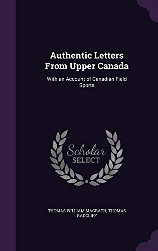 Stock image for Authentic Letters From Upper Canada: With an Account of Canadian Field Sports for sale by ALLBOOKS1
