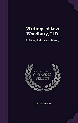 9781358545948: Writings of Levi Woodbury, Ll.D.: Political, Judicial and Literary