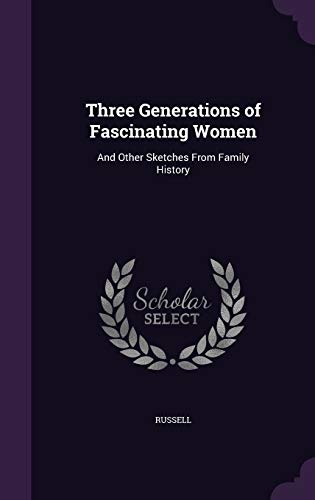 9781358547478: Three Generations of Fascinating Women: And Other Sketches From Family History