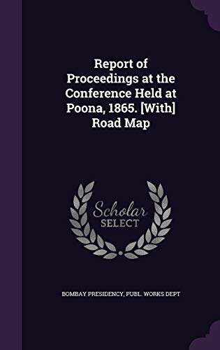 Report of Proceedings at the Conference Held at Poona, 1865. [With] Road Map (Hardback)