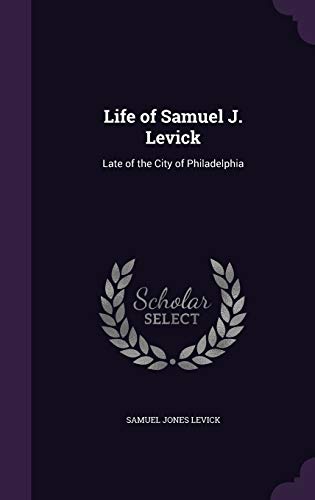 9781358558146: Life of Samuel J. Levick: Late of the City of Philadelphia