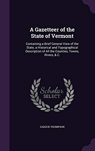 9781358561856: A Gazetteer of the State of Vermont: Containing a Brief General View of the State, a Historical and Topographical Description of All the Counties, Towns, Rivers, & C.