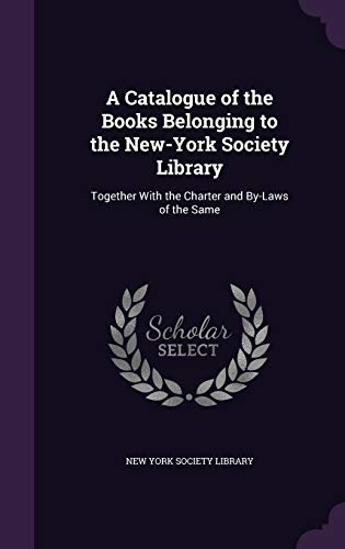 9781358570681: A Catalogue of the Books Belonging to the New-York Society Library: Together With the Charter and By-Laws of the Same
