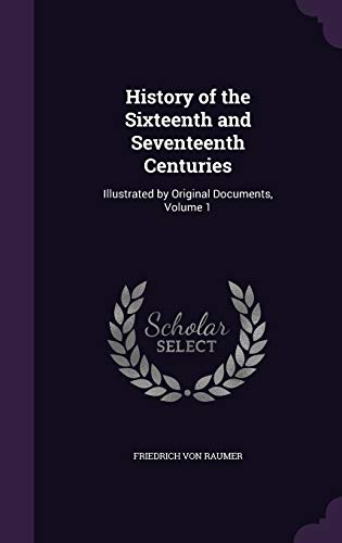 9781358597015: History of the Sixteenth and Seventeenth Centuries: Illustrated by Original Documents, Volume 1