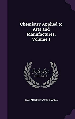 9781358611940: Chemistry Applied to Arts and Manufactures, Volume 1
