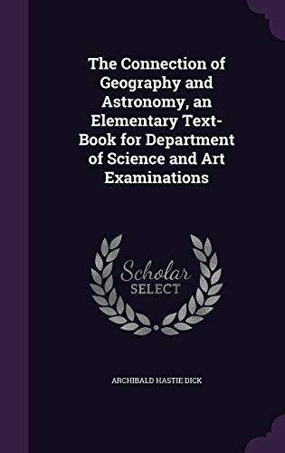 9781358629075: The Connection of Geography and Astronomy, an Elementary Text-Book for Department of Science and Art Examinations