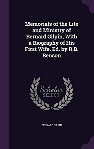 9781358630576: Memorials of the Life and Ministry of Bernard Gilpin, With a Biography of His First Wife. Ed. by R.B. Benson
