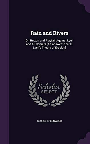 9781358631290: Rain and Rivers: Or, Hutton and Playfair Against Lyell and All Comers [An Answer to Sir C. Lyell's Theory of Erosion]