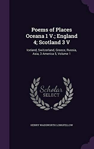9781358634758: Poems of Places Oceana 1 V.; England 4; Scotland 3 V: Iceland, Switzerland, Greece, Russia, Asia, 3 America 5, Volume 1