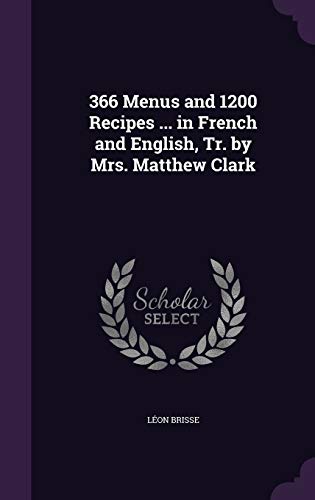 Stock image for 366 Menus and 1200 Recipes . in French and English, Tr. by Mrs. Matthew Clark for sale by ALLBOOKS1