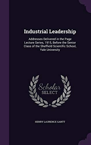 9781358641336: Industrial Leadership: Addresses Delivered in the Page Lecture Series, 1915, Before the Senior Class of the Sheffield Scientific School, Yale University