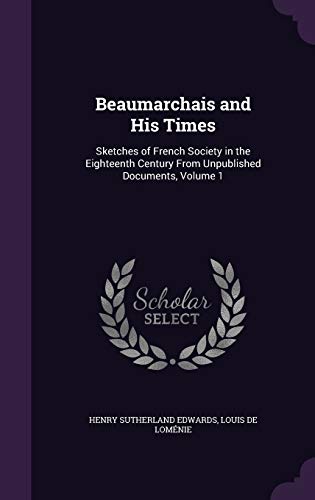 9781358652462: Beaumarchais and His Times: Sketches of French Society in the Eighteenth Century From Unpublished Documents, Volume 1