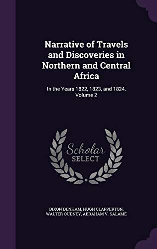 Narrative of Travels and Discoveries in Northern and Central Africa: In the Years 1822, 1823, and 1824, Volume 2 (Hardback) - Dixon Denham, Hugh Clapperton, Walter Oudney