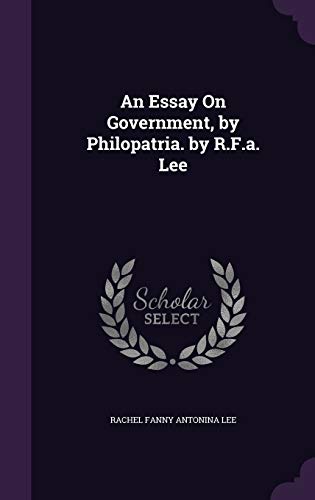 9781358686184: An Essay On Government, by Philopatria. by R.F.a. Lee