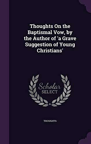 Thoughts on the Baptismal Vow, by the Author of a Grave Suggestion of Young Christians (Hardback) - Thoughts