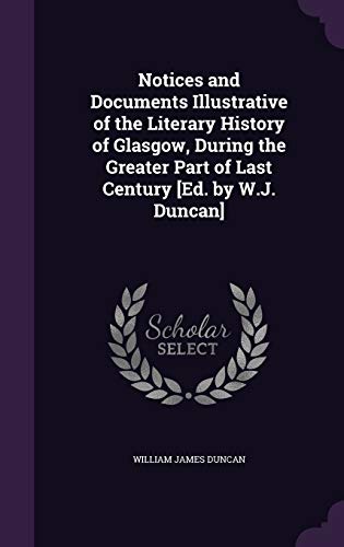 9781358703010: Notices and Documents Illustrative of the Literary History of Glasgow, During the Greater Part of Last Century [Ed. by W.J. Duncan]