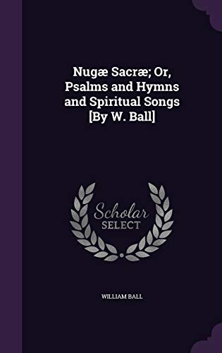 9781358723070: Nug Sacr; Or, Psalms and Hymns and Spiritual Songs [By W. Ball]
