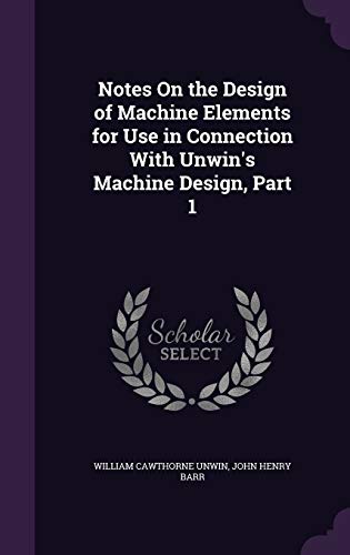 9781358732690: Notes On the Design of Machine Elements for Use in Connection With Unwin's Machine Design, Part 1