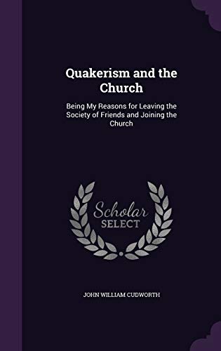 Beispielbild fr Quakerism and the Church: Being My Reasons for Leaving the Society of Friends and Joining the Church zum Verkauf von ALLBOOKS1