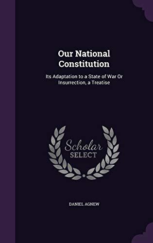 9781358761621: Our National Constitution: Its Adaptation to a State of War Or Insurrection, a Treatise
