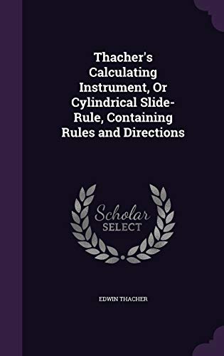 9781358763557: Thacher's Calculating Instrument, Or Cylindrical Slide-Rule, Containing Rules and Directions