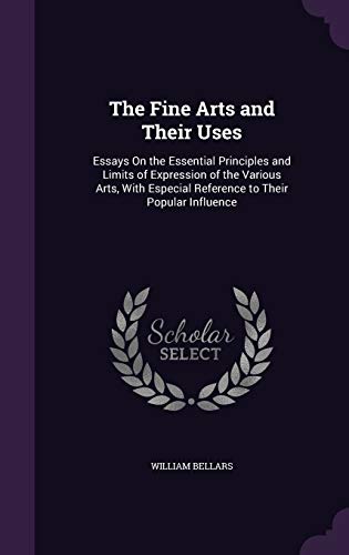 9781358764295: The Fine Arts and Their Uses: Essays On the Essential Principles and Limits of Expression of the Various Arts, With Especial Reference to Their Popular Influence