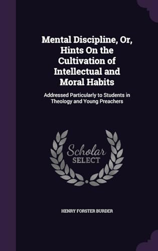 9781358768231: Mental Discipline, Or, Hints On the Cultivation of Intellectual and Moral Habits: Addressed Particularly to Students in Theology and Young Preachers