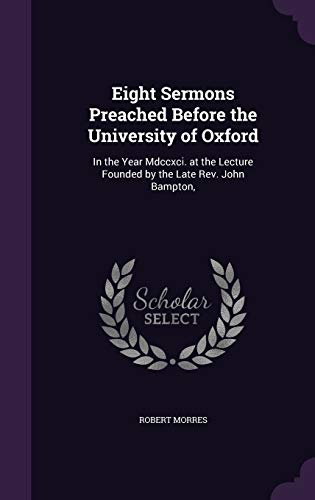 9781358797064: Eight Sermons Preached Before the University of Oxford: In the Year Mdccxci. at the Lecture Founded by the Late Rev. John Bampton,