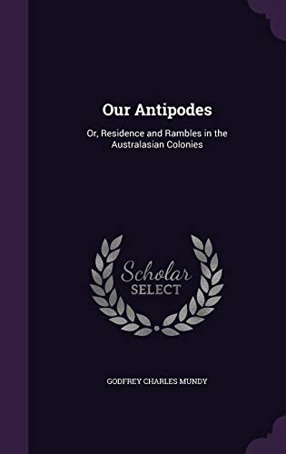9781358821653: Our Antipodes: Or, Residence and Rambles in the Australasian Colonies