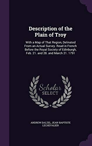 9781358833755: Description of the Plain of Troy: With a Map of That Region, Delinated From an Actual Survey. Read in French Before the Royal Society of Edinburgh, Feb. 21. and 28. and March 21. 1791