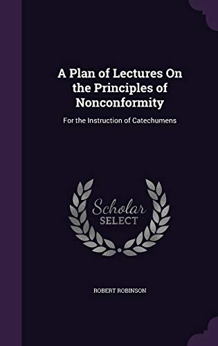 9781358842238: A Plan of Lectures On the Principles of Nonconformity: For the Instruction of Catechumens